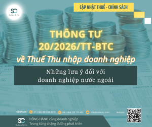 Thông tư 20/2026/TT-BTC về Thuế Thu nhập doanh nghiệp và Dự thảo Nghị định hướng dẫn Luật Thuế Thu nhập doanh nghiệp: Những lưu ý đối với doanh nghiệp nước ngoài